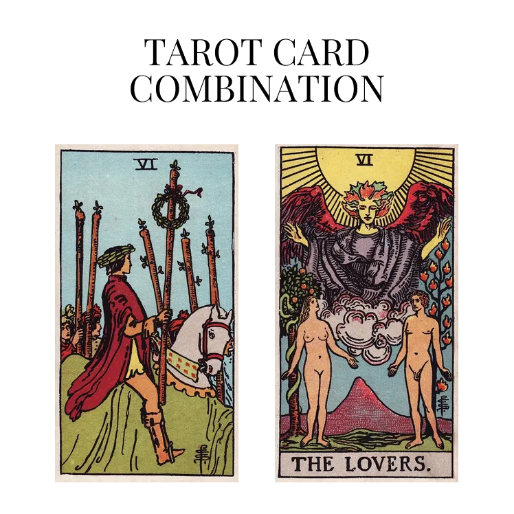 six of wands and the lovers tarot cards combination meaning