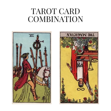 six of wands and the magician reversed tarot cards combination meaning