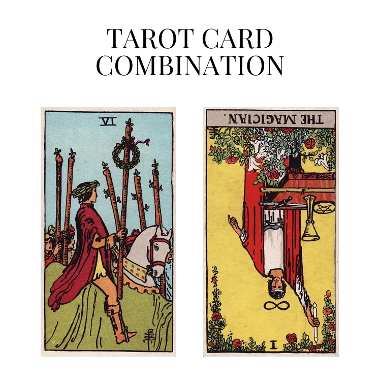 six of wands and the magician reversed tarot cards combination meaning