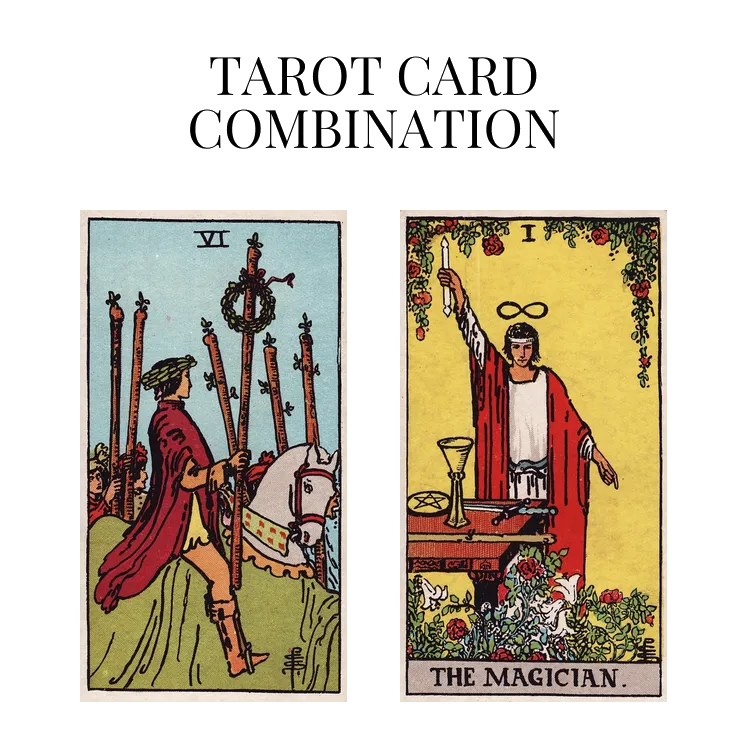 six of wands and the magician tarot cards combination meaning