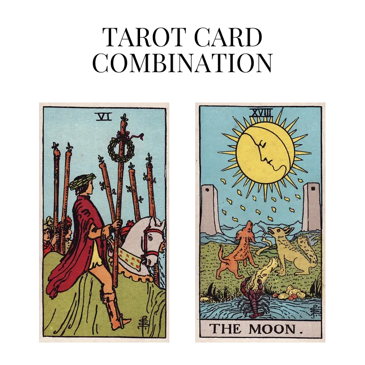 six of wands and the moon tarot cards combination meaning