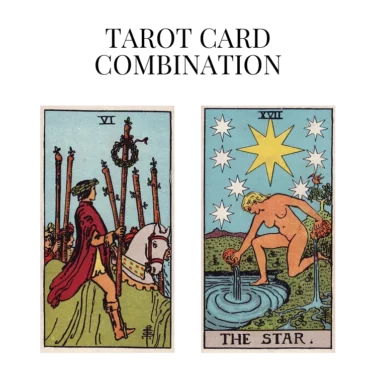 six of wands and the star tarot cards combination meaning