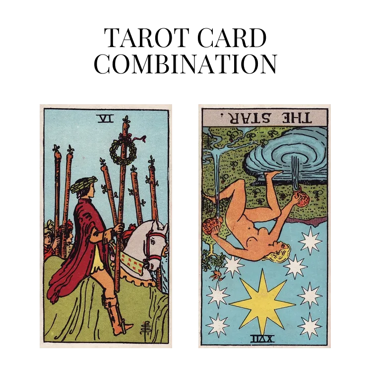 six of wands and the star reversed tarot cards combination meaning