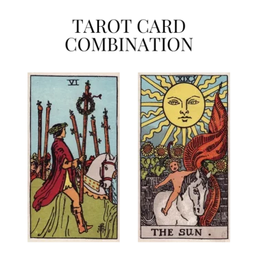 six of wands and the sun tarot cards combination meaning