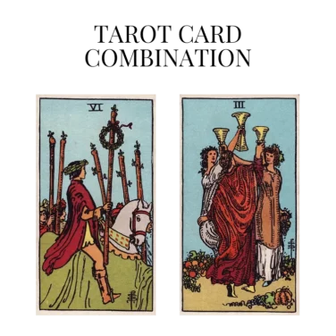 six of wands and three of cups tarot cards combination meaning