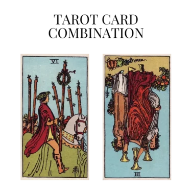 six of wands and three of cups reversed tarot cards combination meaning