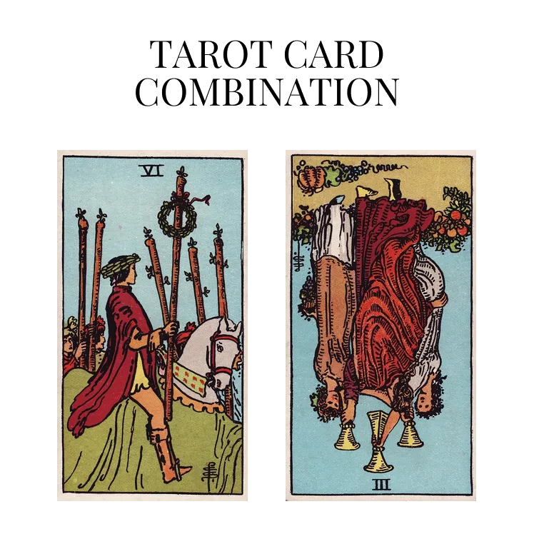 six of wands and three of cups reversed tarot cards combination meaning