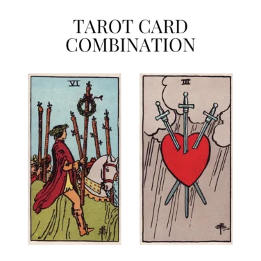 six of wands and three of swords tarot cards combination meaning