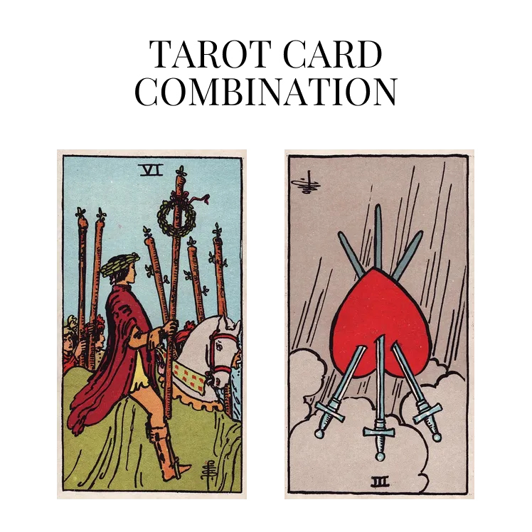 six of wands and three of swords reversed tarot cards combination meaning