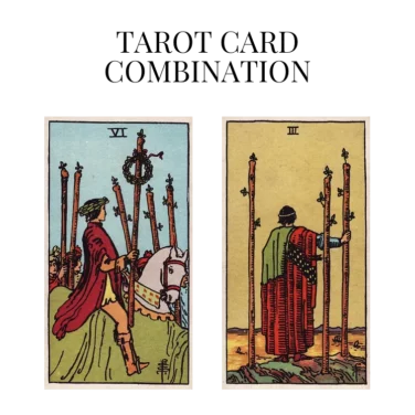 six of wands and three of wands tarot cards combination meaning