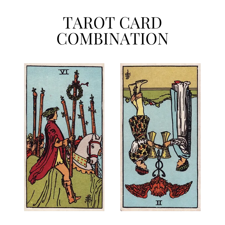 six of wands and two of cups reversed tarot cards combination meaning