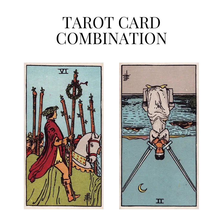 six of wands and two of swords reversed tarot cards combination meaning