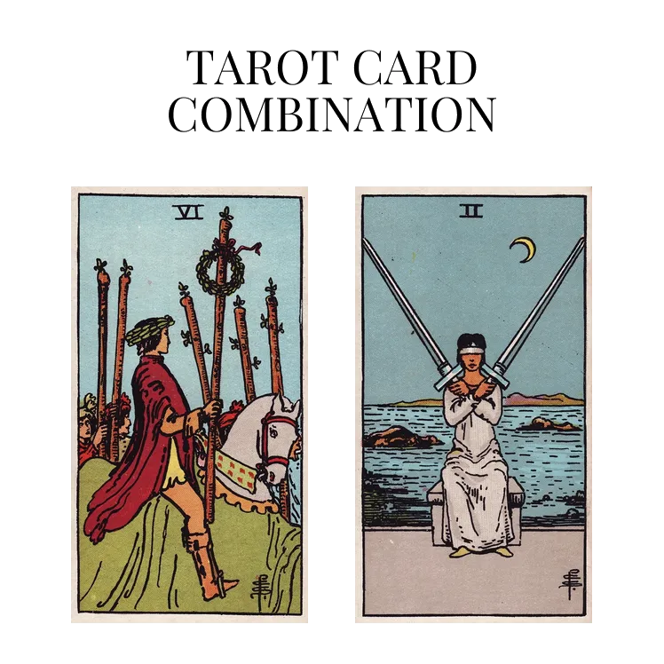 six of wands and two of swords tarot cards combination meaning