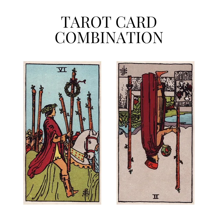 six of wands and two of wands reversed tarot cards combination meaning