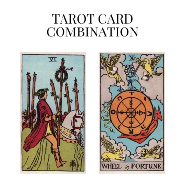 six of wands and wheel of fortune tarot cards combination meaning