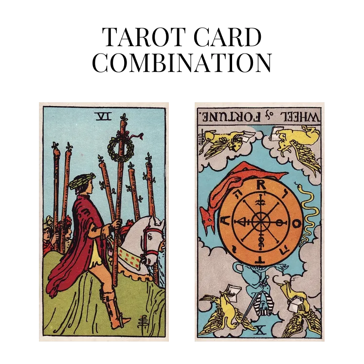 six of wands and wheel of fortune reversed tarot cards combination meaning