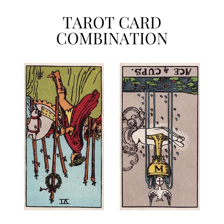 six of wands reversed and ace of cups reversed tarot cards combination meaning