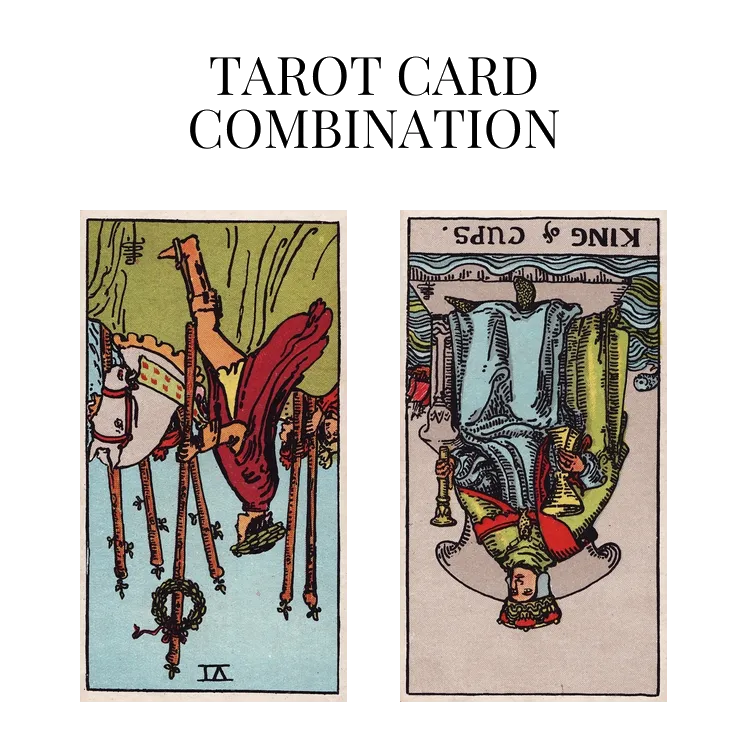 six of wands reversed and king of cups reversed tarot cards combination meaning