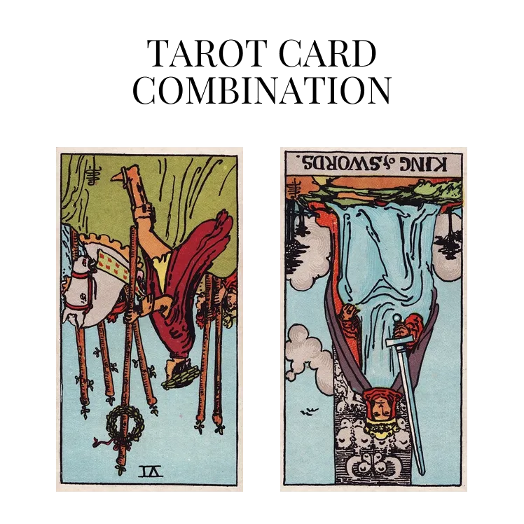 six of wands reversed and king of swords reversed tarot cards combination meaning