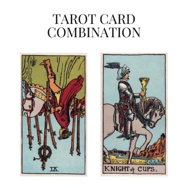 six of wands reversed and knight of cups tarot cards combination meaning