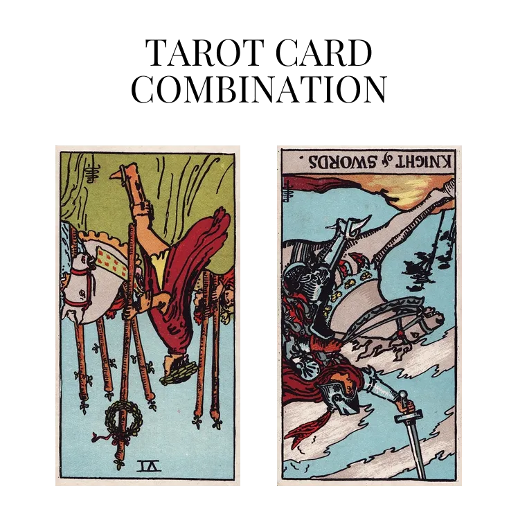 six of wands reversed and knight of swords reversed tarot cards combination meaning