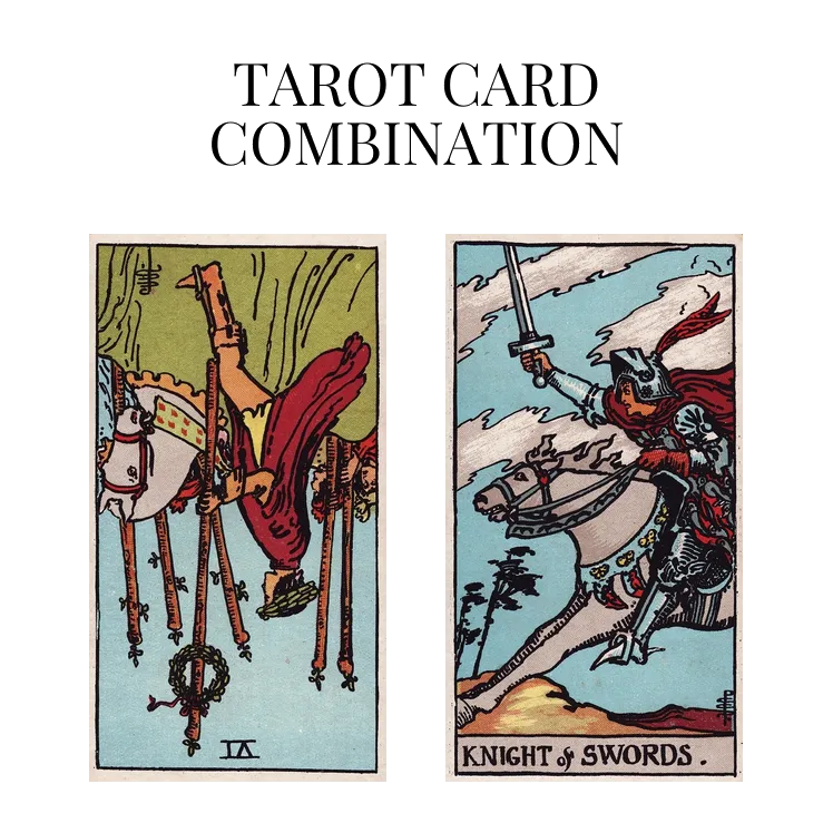 six of wands reversed and knight of swords tarot cards combination meaning