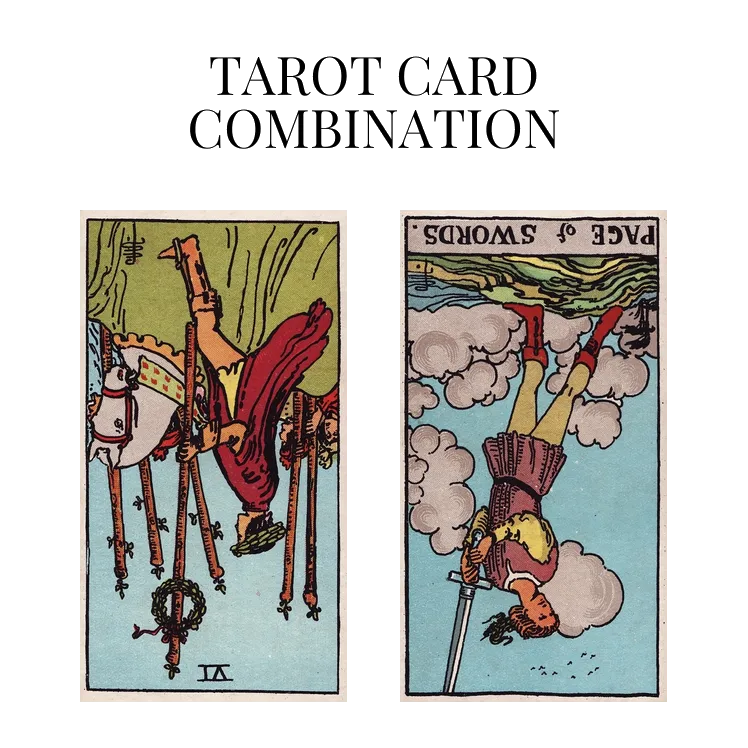six of wands reversed and page of swords reversed tarot cards combination meaning