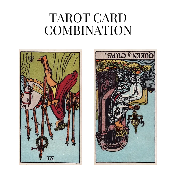 six of wands reversed and queen of cups reversed tarot cards combination meaning