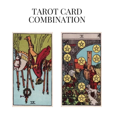 six of wands reversed and ten of pentacles tarot cards combination meaning