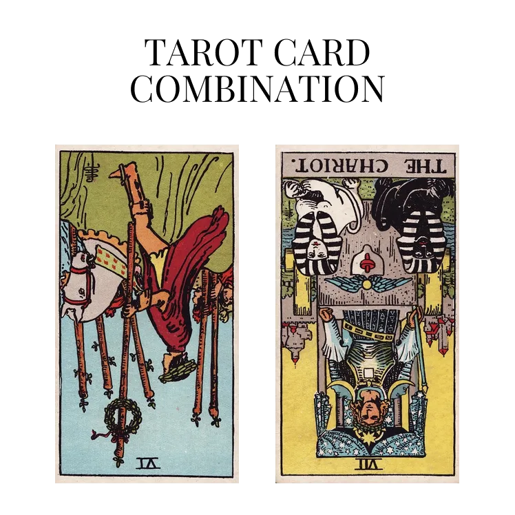 six of wands reversed and the chariot reversed tarot cards combination meaning