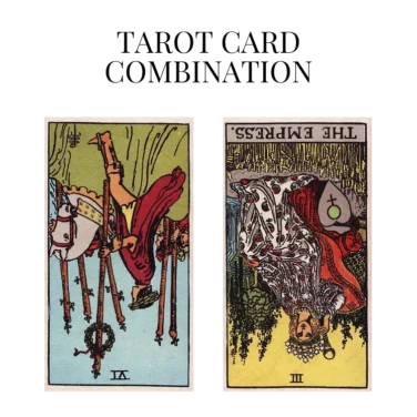six of wands reversed and the empress reversed tarot cards combination meaning