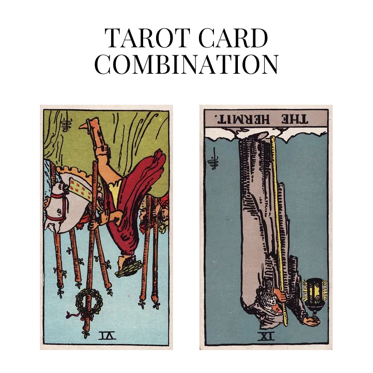six of wands reversed and the hermit reversed tarot cards combination meaning