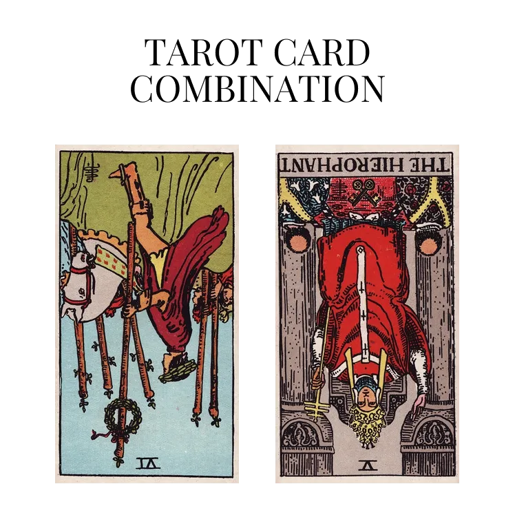 six of wands reversed and the hierophant reversed tarot cards combination meaning