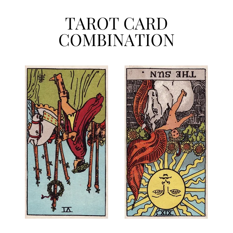 six of wands reversed and the sun reversed tarot cards combination meaning