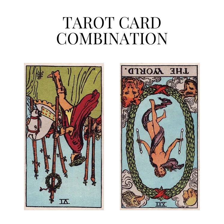 six of wands reversed and the world reversed tarot cards combination meaning