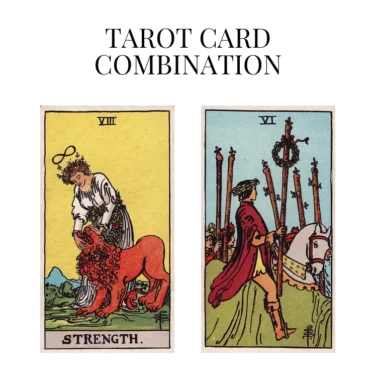 strength and six of wands tarot cards combination meaning