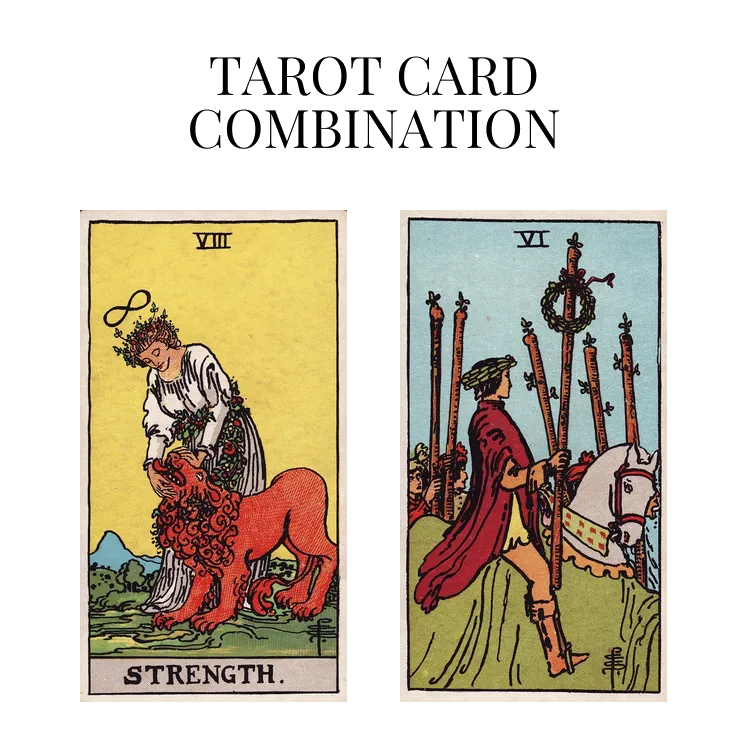 strength and six of wands tarot cards combination meaning