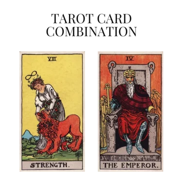 strength and the emperor tarot cards combination meaning