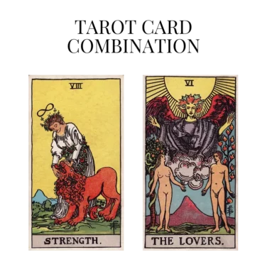 strength and the lovers tarot cards combination meaning