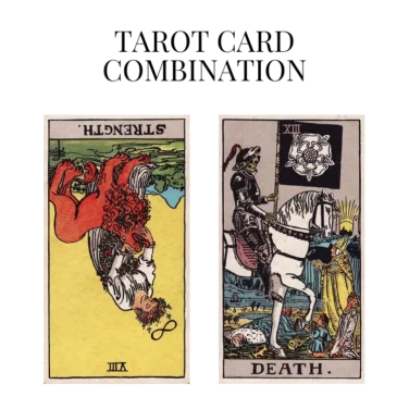 strength reversed and death tarot cards combination meaning