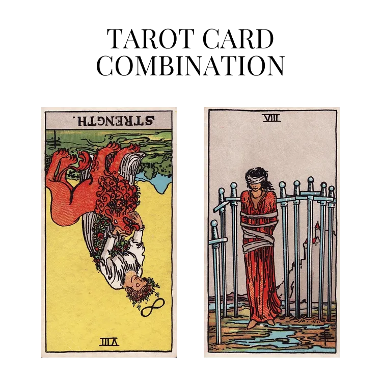 strength reversed and eight of swords tarot cards combination meaning