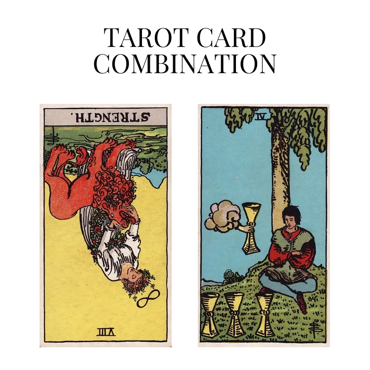strength reversed and four of cups tarot cards combination meaning