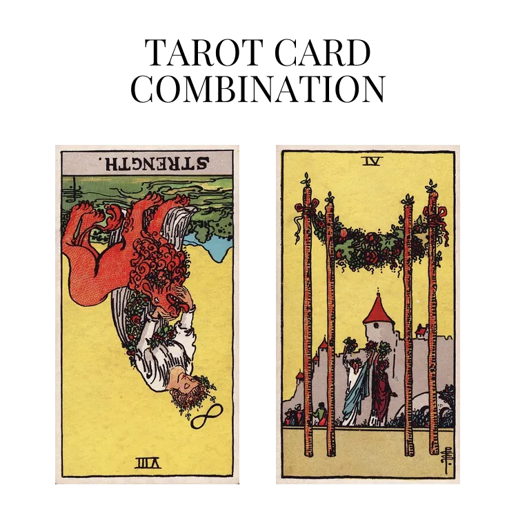 strength reversed and four of wands tarot cards combination meaning