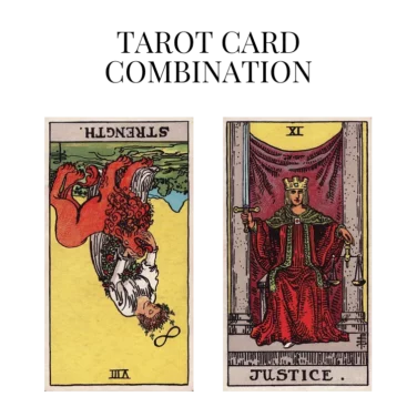 strength reversed and justice tarot cards combination meaning