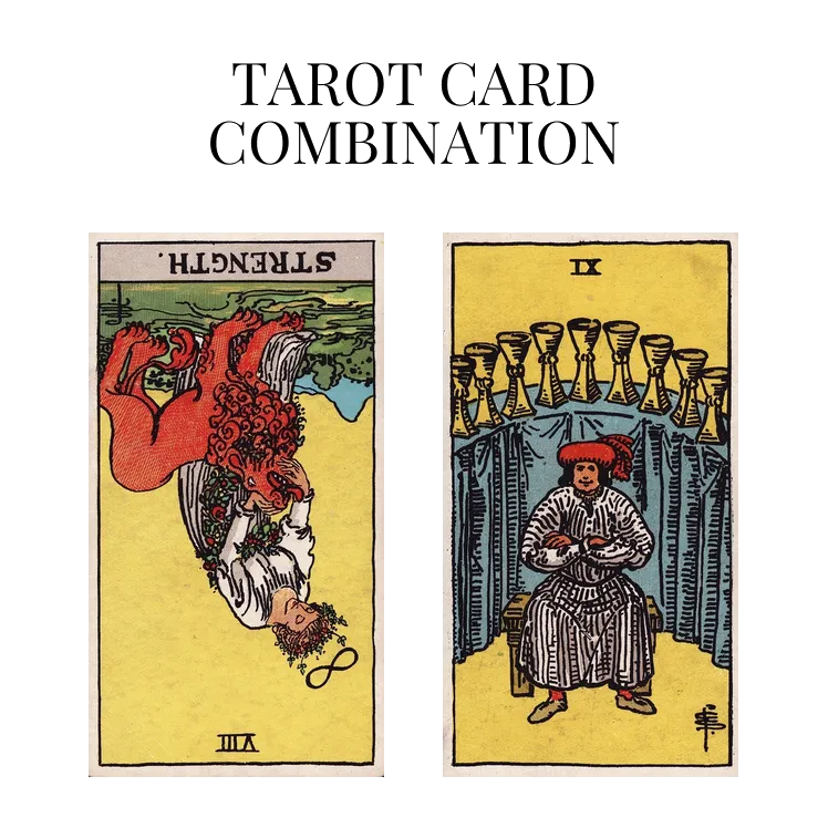 strength reversed and nine of cups tarot cards combination meaning