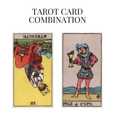 strength reversed and page of cups tarot cards combination meaning