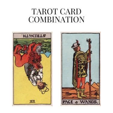 strength reversed and page of wands tarot cards combination meaning