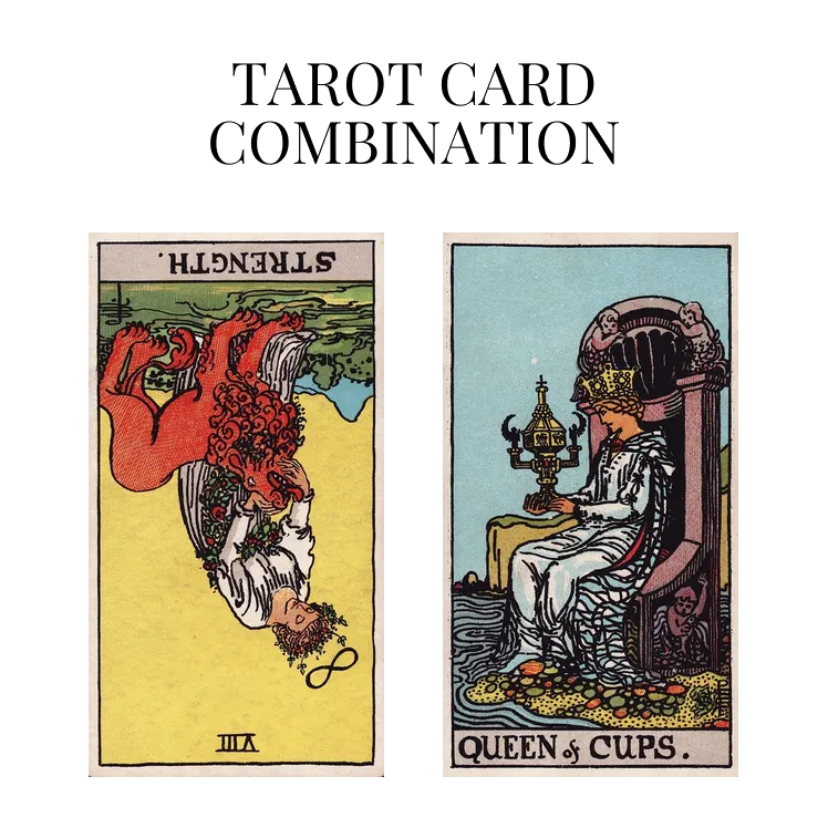 strength reversed and queen of cups tarot cards combination meaning