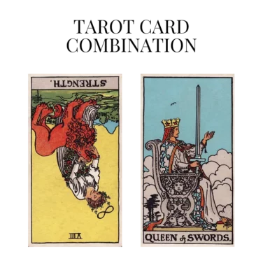 strength reversed and queen of swords tarot cards combination meaning
