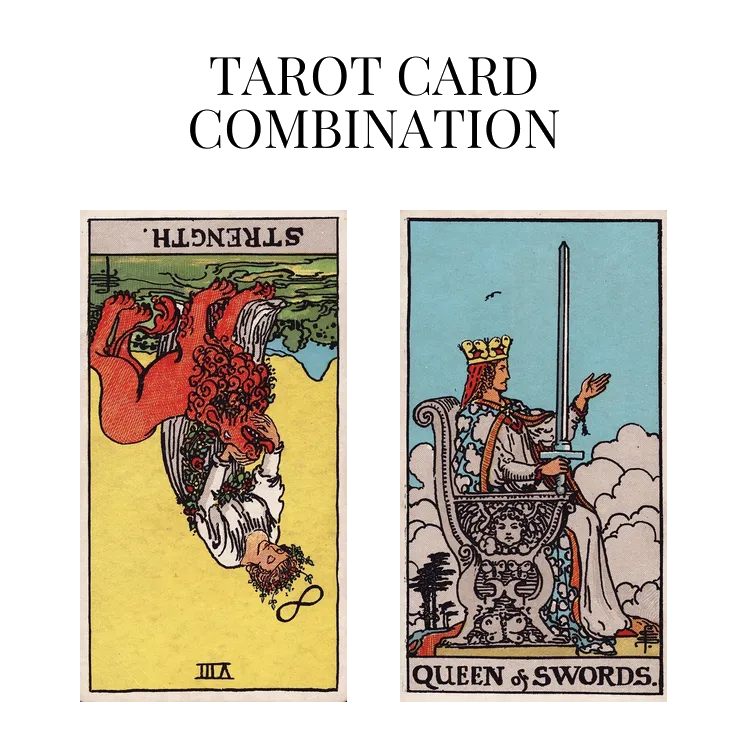strength reversed and queen of swords tarot cards combination meaning